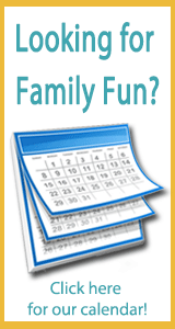 Check out our calendar for family friendly events!