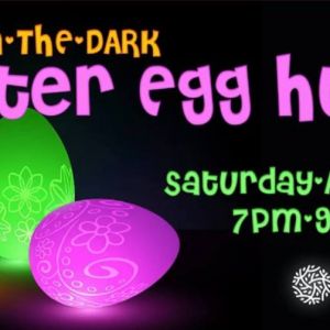 04/20/19 Glow In The Dark Easter Egg Hunt